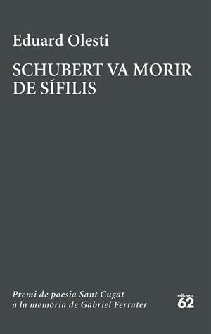 Schubert va morir de sífilis. Premi Sant Cugat a la memòria de Gabriel Ferrater | 9788429783834 | Olesti, Eduard | Llibres.cat | Llibreria online en català | La Impossible Llibreters Barcelona
