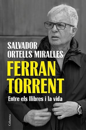 Ferran Torrent. Entre els llibres i la vida | 9788466435666 | Ortells Miralles, Salvador | Llibres.cat | Llibreria online en català | La Impossible Llibreters Barcelona