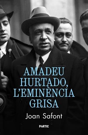 Amadeu Hurtado, l'eminència grisa | 9788498096408 | Safont, Joan | Llibres.cat | Llibreria online en català | La Impossible Llibreters Barcelona
