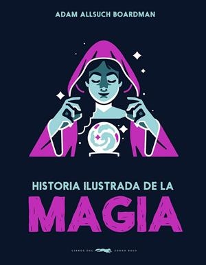 Historia ilustrada de la magia | 9791399153323 | Boardman, Adam Allsuch | Llibres.cat | Llibreria online en català | La Impossible Llibreters Barcelona