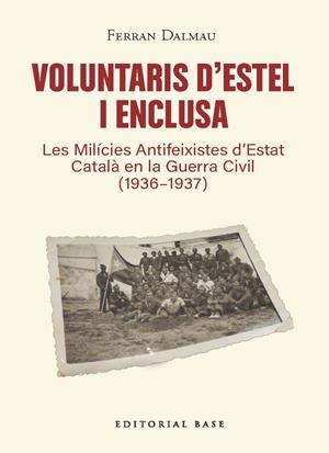 Voluntaris d’estel i enclusa. Les Milícies Antifeixistes d’Estat Català en la Gu | 9791387728601 | Dalmau, Ferran | Llibres.cat | Llibreria online en català | La Impossible Llibreters Barcelona