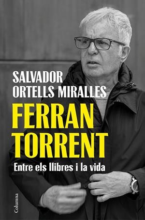 Ferran Torrent. Entre els llibres i la vida | 9788466435659 | Ortells Miralles, Salvador | Llibres.cat | Llibreria online en català | La Impossible Llibreters Barcelona