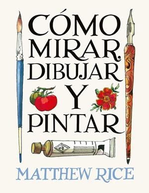 Cómo mirar, dibujar y pintar | 9788425236525 | Rice, Matthew | Llibres.cat | Llibreria online en català | La Impossible Llibreters Barcelona
